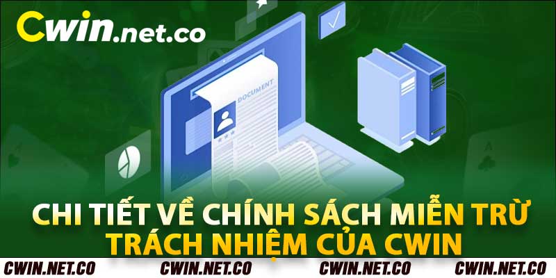 Chi tiết về chính sách miễn trừ trách nhiệm của Cwin