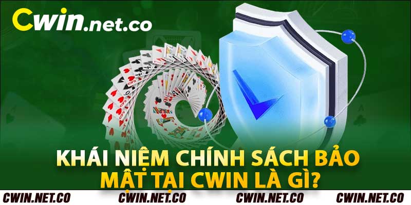 Khái niệm chính sách bảo mật tại Cwin là gì?