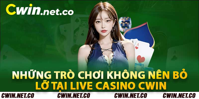 Những trò chơi không nên bỏ lỡ tại Live casino cwin